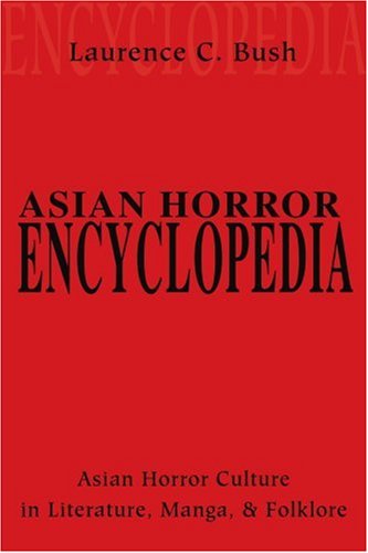 Asian Horror Encyclopedia: Asian Horror Culture in Literature, Manga, and Folklore