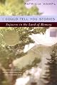 I Could Tell You Stories: Sojourns in the Land of Memory