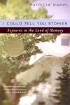 I Could Tell You Stories: Sojourns in the Land of Memory