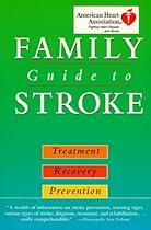 American Heart Association Family Guide to Strokes: Treatment, Recovery, Prevention