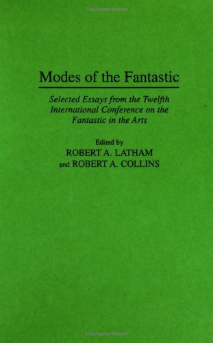 Modes of the Fantastic: Selected Essays from the Twelfth International Conference on the Fantastic in the Arts (Contributions to the Study of Science Fiction and Fantasy)