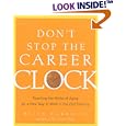 Don't Stop the Career Clock: Rejecting the Myths of Aging for a New Way to Work in the 21st Century by Helen Harkness