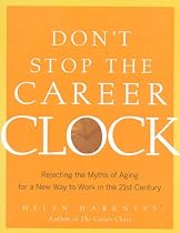 Don't Stop the Career Clock: Rejecting the Myths of Aging for a New Way to Work in the 21st Century