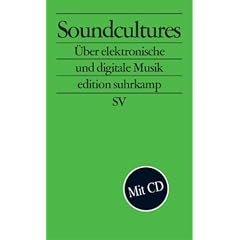 Soundcultures: �ber elektronische und digitale Musik (edition suhrkamp)