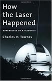 How the Laser Happened: Adventures of a Scientist