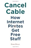 Cancel Cable: How Internet Pirates Get Free Stuff