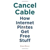 Cancel Cable: How Internet Pirates Get Free Stuff (Paperback)