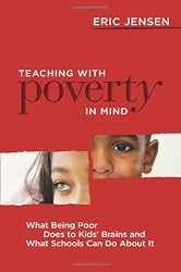 Teaching with Poverty in Mind: What Being Poor Does to Kids' Brains and What Schools Can Do about It