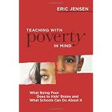 Teaching with Poverty in Mind: What Being Poor Does to Kids' Brains and What Schools Can Do about It ~ Eric Jensen