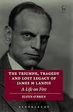 The triumph, tragedy and lost legacy of James M. Landis : a life on fire