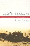 Clio's Warriors: Canadian Historians and the Writing of the World Wars