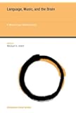 Language, Music, and the Brain: A Mysterious Relationship (Str&uuml;ngmann Forum Reports)