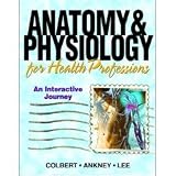  : Anatomy and Physiology for Health Professionals: An Interactive Journey- Text Only