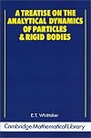 A Treatise on the Analytical Dynamics of Particles and Rigid Bodies: With an Introduction to the Problem of Three Bodies (Cambridge Mathematical Library)