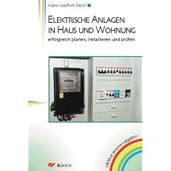Elektrische Anlagen in Haus und Wohnung. Erfolgreich planen, installieren und prüfen (elektor praxis-ratgeber) (Taschenbuch)