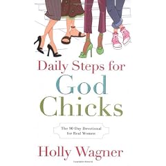 Daily Steps For God Chicks: The 90-Day Devotional For Real Women