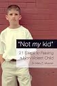 Not My Kid: 21 Steps to Raising a Non-Violent Child