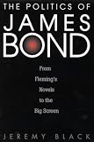 The Politics of James Bond: From Fleming's Novels to the Big Screen