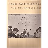 Henri Cartier-Bresson and the Artless Art. by Jean-Pierre Montier