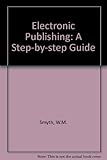 Electronic publishing : a step-by-step guide using PageMaker on the Mackintosh