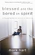 Blessed Are the Bored in Spirit: A Young Catholic's Search for Meaning