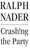Crashing the Party: How to Tell the Truth and Still Run for President