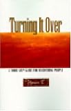 Turning It Over: A Third Step Guide for Recovering People