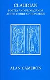 Claudian: Poetry and Propaganda at the Court of Honorius