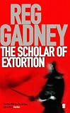 Cover of The Scholar of Extortion by Reg Gadney 0571217575
