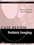 Pediatric Imaging, Updated Edition: Case Review Series (Case Review)