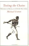 Testing the Chains: Resistance to Slavery in the British West Indies