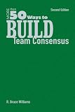 More Than 50 Ways to Build Team Consensus