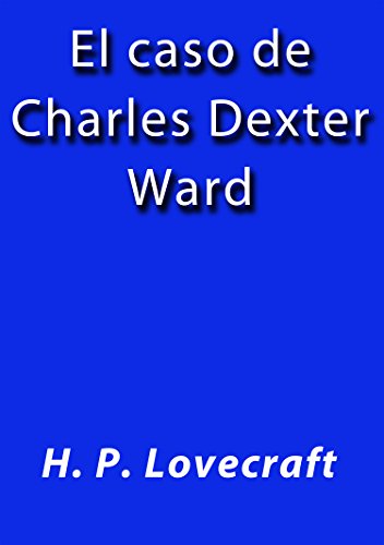 El caso de Charles Dexter Ward (Spanish Edition)
