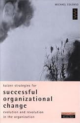 Kaizen Strategies for Successful Organizational Change: Evolution and Revolution in the Organization