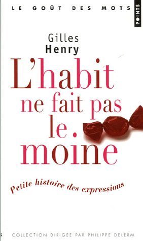 L habit ne fait pas le moine : Petite histoire des expressions