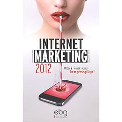 Internet marketing 2012 : Mobile et r�seaux sociaux, On ne pense qu'� �a !