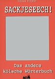 Produkt-Bild: Sackjeseech!: Das andere K&ouml;lner W&ouml;rterbuch