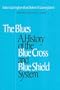 Blues: A History of the Blue Cross and Blue Shield System