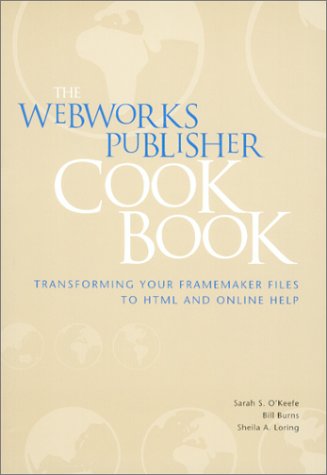 The WebWorks Publisher Cookbook : Transforming Your FrameMaker Files to HTML and Online Help