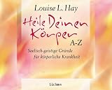 Heile Deinen K&ouml;rper A - Z - Louise L. Hay
