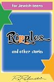 Ripples, Short fiction stories, humor for frum orthodox children and Torah lovers and Jewish teens or grandparent of all religions learn ethics the kosher (bible) way. (frum life 2011.)