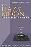 The Hazy Moon of Enlightenment: Part of the On Zen Practice collection