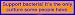Support bacteria! It's the only culture some people have. Bumper Sticker
