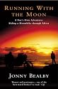 Running with the Moon: A Boy's Own Adventure - Riding a Motorbike Through Africa