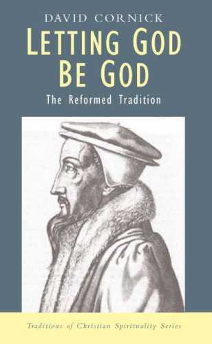 Letting God Be God: The Reformed Tradition (Traditions of Christian Spirituality)