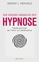 Das grosse Handbuch der Hypnose: Theorie und Praxis der Fremd- und Selbsthypnose