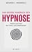 Das grosse Handbuch der Hypnose: Theorie und Praxis der Fremd- und Selbsthypnose