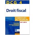 DCG 4 - Droit fiscal 2011/2012 - 5e �dition - Corrig�s du manuel