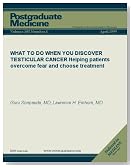 WHAT TO DO WHEN YOU DISCOVER TESTICULAR CANCER: Helping patients overcome fear and choose treatment (Postgraduate Medicine)