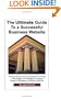 The Ultimate Guide to a Successful Business Website - The Non-Technical Person's Handbook on How to Hire a Web Designer and Manage the Creation, Design and Marketing of a Successful Business Website